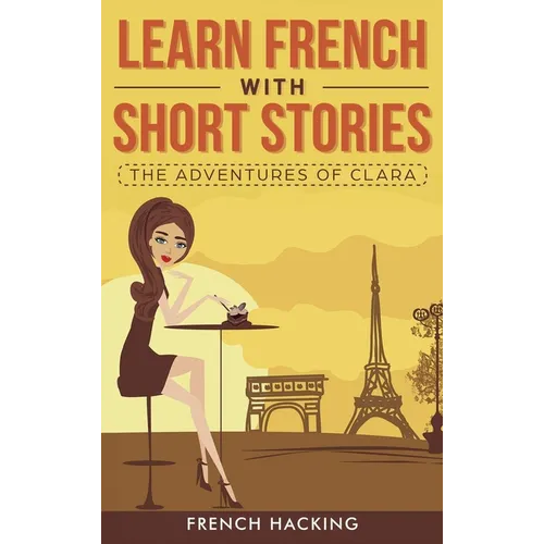 Learn French with Short Stories - The Adventures of Clara - Hardcover