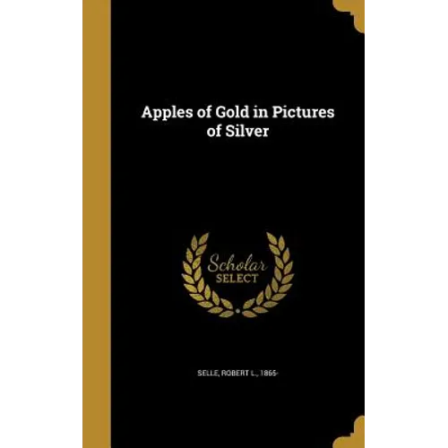 Apples of Gold in Pictures of Silver - Hardcover