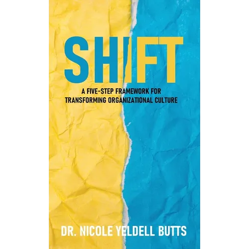 Shift: A Five-Step Framework for Transforming Organizational Culture - Hardcover