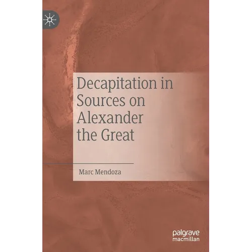 Decapitation in Sources on Alexander the Great - Hardcover