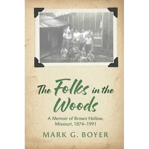The Folks in the Woods: A Memoir of Brown Hollow, Missouri, 1874-1991 - Paperback