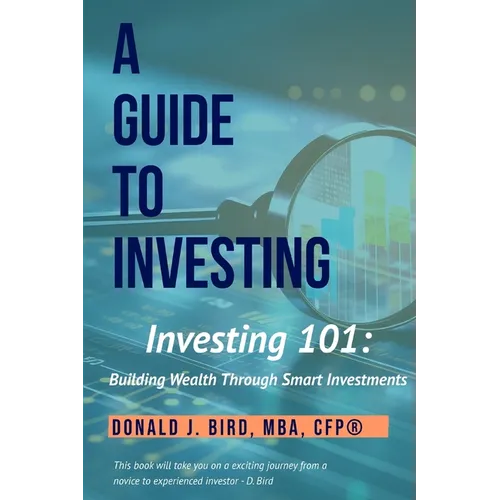 Investing 101: Building Wealth Through Smart Investments: A Guide to Investing - Paperback