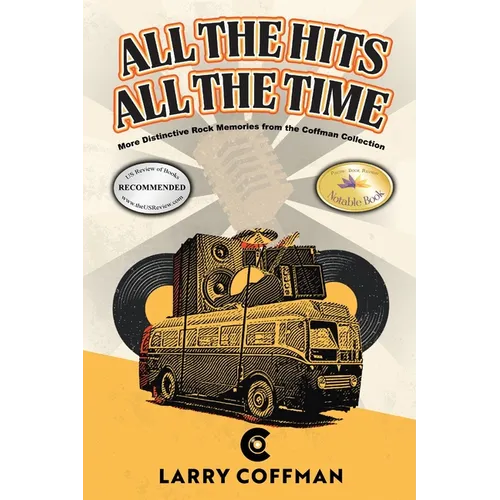 All The Hits All The Time: More Distinctive Rock Memories from the Coffman Collection