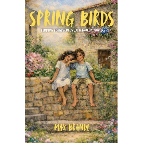 Spring Birds: Finding Forgiveness in a Broken World - Paperback