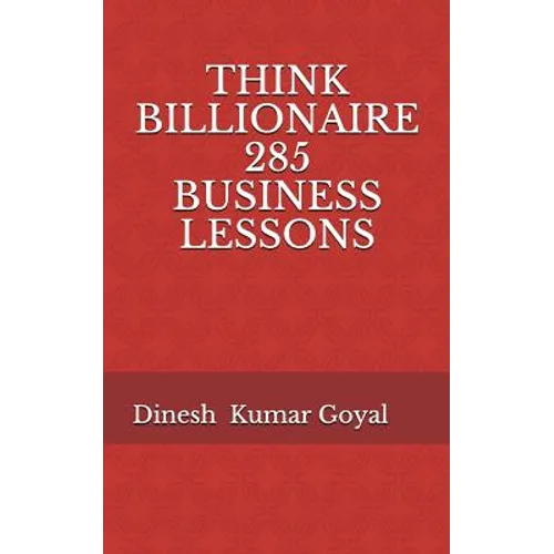 Think Billionaire 285 Business Lessons: How to Make Customer for Life, Customer Success, Customer Relationship, Customer Support, Customer Service, Cu - Paperback