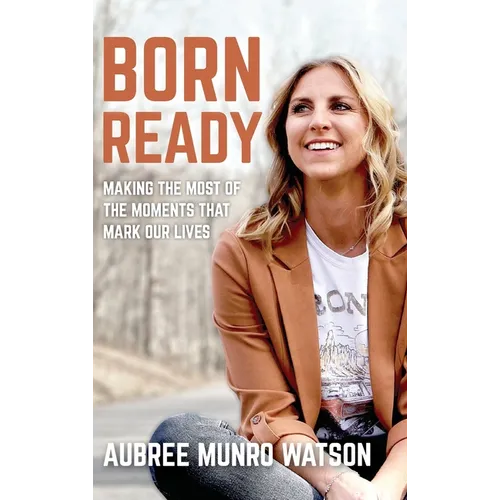 Born Ready: Making the Most of the Moments That Mark Our Lives - Hardcover