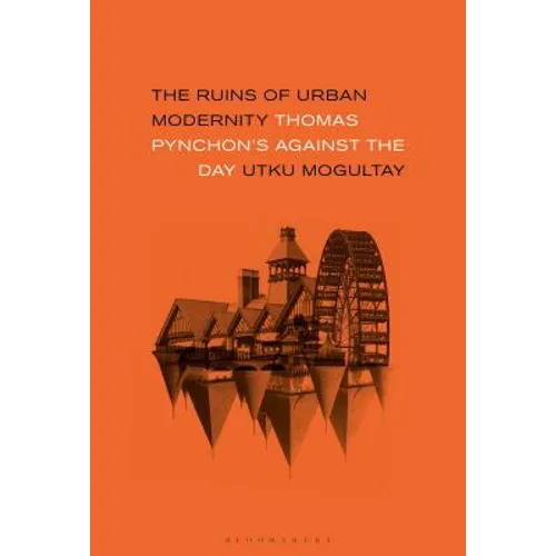 The Ruins of Urban Modernity: Thomas Pynchon's Against the Day - Paperback