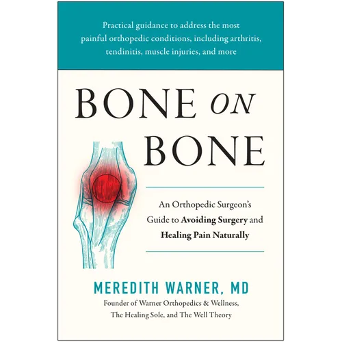 Bone on Bone: An Orthopedic Surgeon's Guide to Avoiding Surgery and Healing Pain Naturally - Hardcover