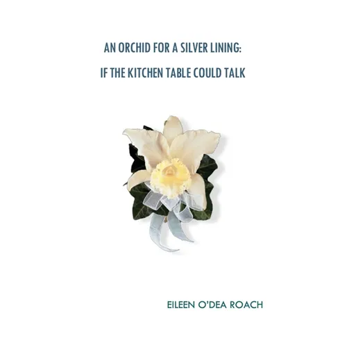 An Orchid for a Silver Lining: If the Kitchen Table Could Talk