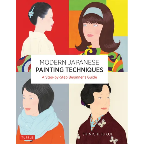Modern Japanese Painting Techniques: A Step-By-Step Beginner's Guide (Over 21 Lessons and 300 Illustrations) - Paperback