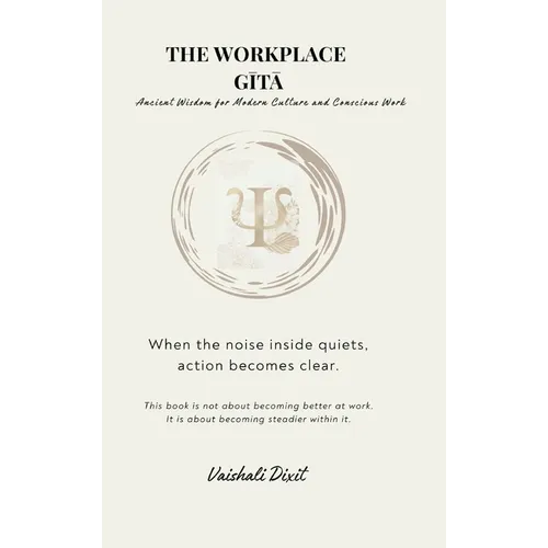 THE WORKPLACE GITA - Ancient Wisdom for Modern Culture and Conscious Work - Hardcover