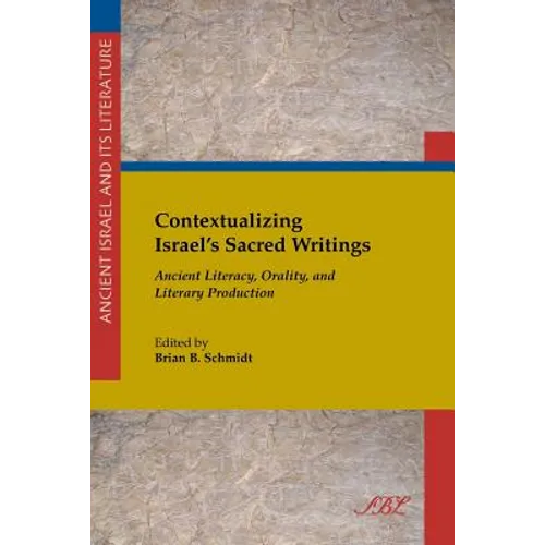 Contextualizing Israel's Sacred Writings: Ancient Literacy, Orality, and Literary Production - Paperback