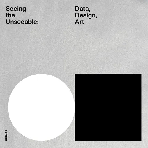 Seeing the Unseeable: Data, Design, Art - Hardcover