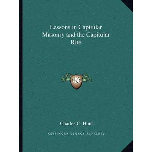 Lessons in Capitular Masonry and the Capitular Rite - Paperback