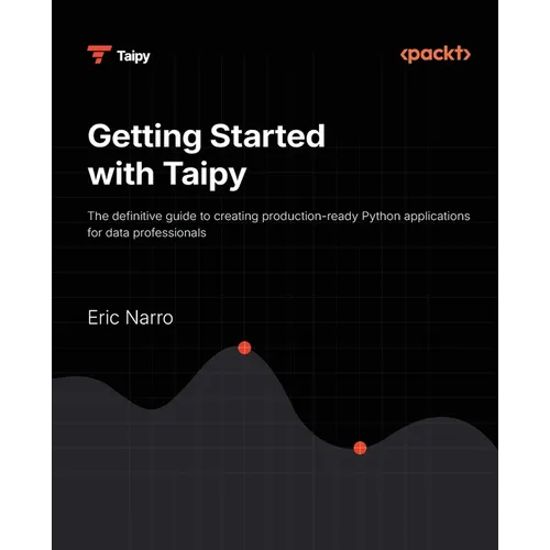 Getting Started with Taipy: The definitive guide to creating production-ready Python applications for data professionals - Paperback