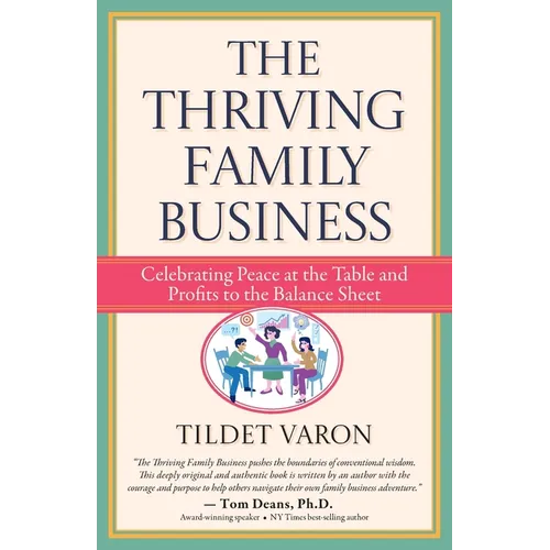 The Thriving Family Business: Celebrating Peace at the Table and Profits to the Balance Sheet - Paperback