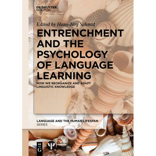 Entrenchment and the Psychology of Language Learning: How We Reorganize and Adapt Linguistic Knowledge - Paperback