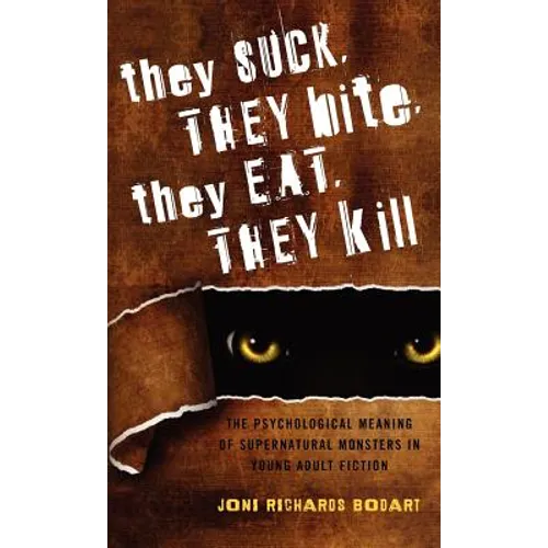 They Suck, They Bite, They Eat, They Kill: The Psychological Meaning of Supernatural Monsters in Young Adult Fiction - Hardcover