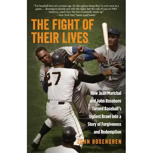 The Fight of Their Lives: How Juan Marichal and John Roseboro Turned Baseball's Ugliest Brawl into a Story of Forgiveness and Redemption