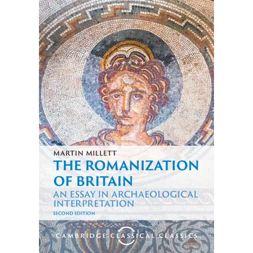 The Romanization of Britain: An Essay in Archaeological Interpretation - Hardcover