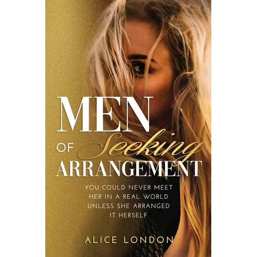 Men of Seeking Arrangement: You Could Never Meet Her in a Real World Unless She Arranged It Herself - Paperback