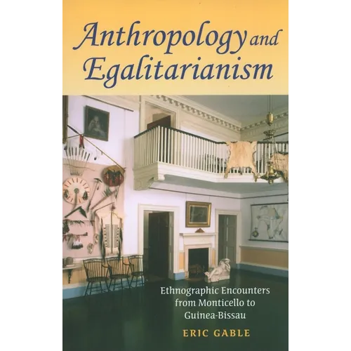 Anthropology and Egalitarianism: Ethnographic Encounters from Monticello to Guinea-Bissau - Paperback