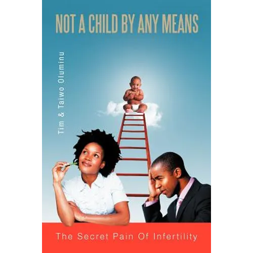 Not a Child by Any Means: The Secret Pain of Infertility - Paperback