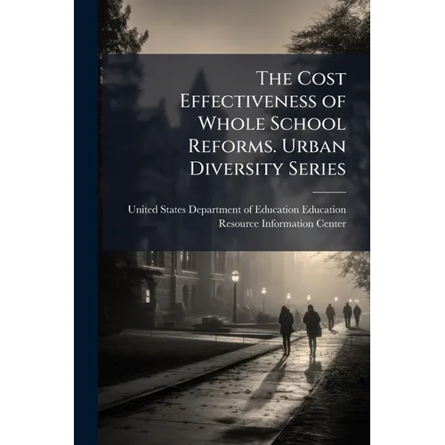The Cost Effectiveness of Whole School Reforms. Urban Diversity Series - Paperback