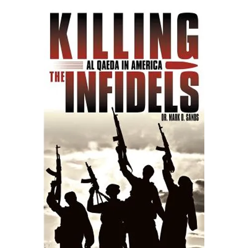 Killing the Infidels: Al Qaeda in America - Paperback