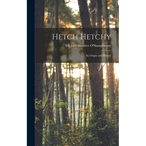 Hetch Hetchy; its Origin and History - Hardcover