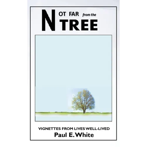 Not Far from the Tree: Vignettes from Lives Well-Lived - Hardcover