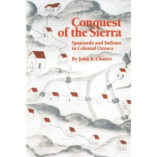 Conquest of the Sierra: Spaniards and Indians in Colonial Oaxaca - Paperback