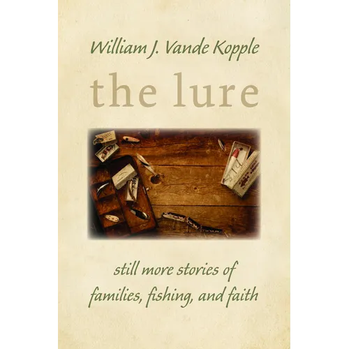 The Lure: Still More Stories of Families, Fishing, and Faith - Paperback