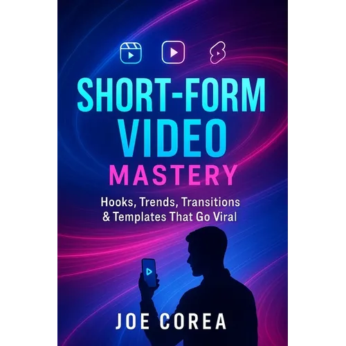 Short-Form Video Mastery: Hooks, Trends, Transitions & Templates That Go Viral