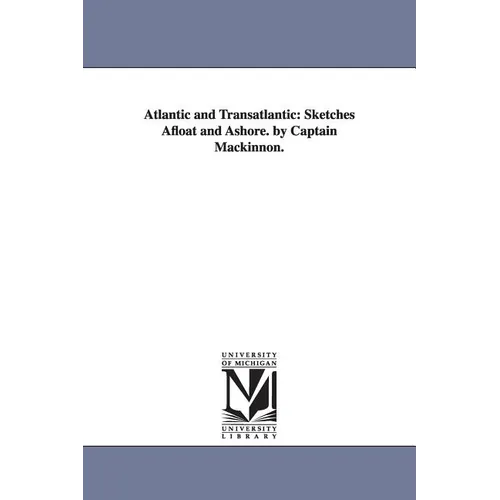 Atlantic and Transatlantic: Sketches Afloat and Ashore. by Captain Mackinnon. - Paperback