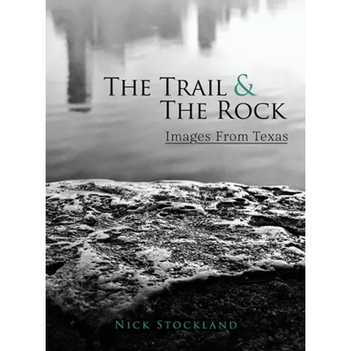The Trail and the Rock: Images from Texas - Hardcover