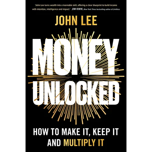 Money Unlocked: How to Make It, Keep It and Multiply It - Paperback
