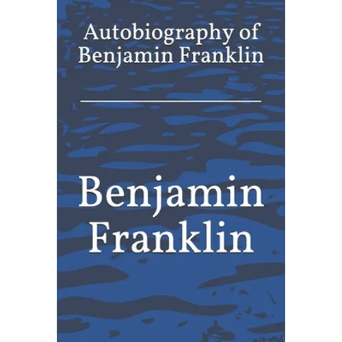 Autobiography of Benjamin Franklin - Paperback