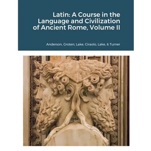 Latin: A Course in the Language and Civilization of Ancient Rome, Volume II - Paperback