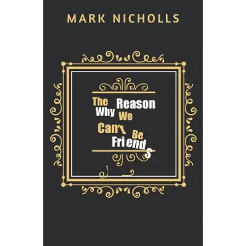 The Reason Why We Can't Be Friends - Paperback