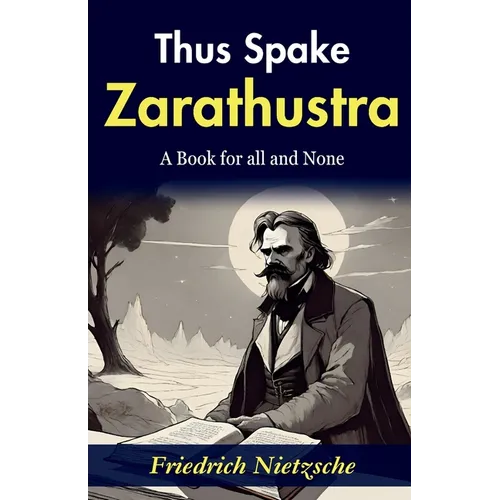 Thus Spake Zarathustra: Friedrich Nietzsche's Philosophical Magnum Opus - Paperback