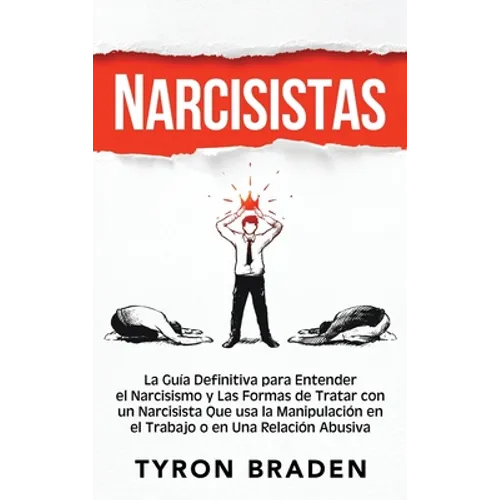 Narcisistas: La guía definitiva para entender el narcisismo y las formas de tratar con un narcisista que usa la manipulación en el trabajo o en una re - Hardcover