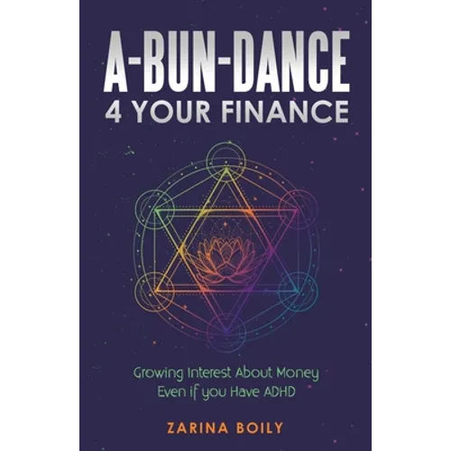 A-Bun-Dance 4 Your Finance: Growing Interest About Money Even If You Have Adhd - Paperback