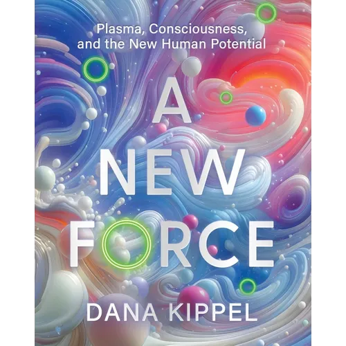 A New Force: Plasma, Consciousness, and the New Human Potential - Paperback