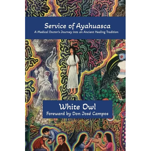 In Service of Ayahuasca - A Medical Doctor's Journey into an Ancient Healing Tradition - Paperback