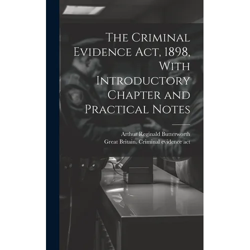 The Criminal Evidence act, 1898, With Introductory Chapter and Practical Notes - Hardcover