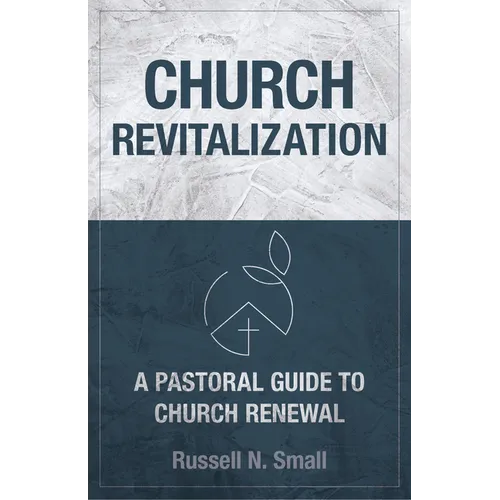 Church Revitalization: A Pastoral Guide to Church Renewal - Paperback