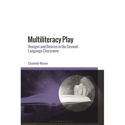 Multiliteracy Play: Designs and Desires in the Second Language Classroom - Paperback