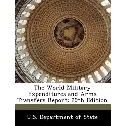 The World Military Expenditures and Arms Transfers Report: 29th Edition - Paperback