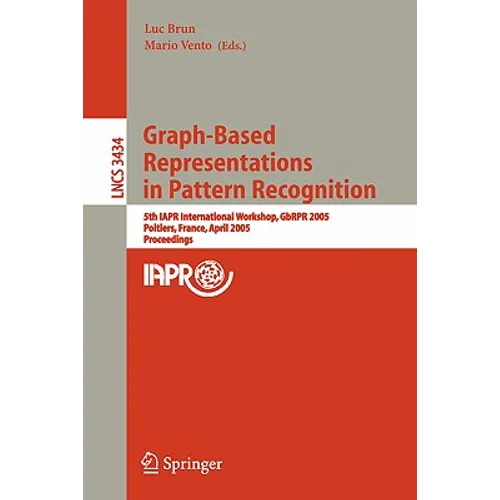 Graph-Based Representations in Pattern Recognition: 5th Iapr International Workshop, Gbrpr 2005, Poitiers, France, April 11-13, 2005, Proceedings - Paperback